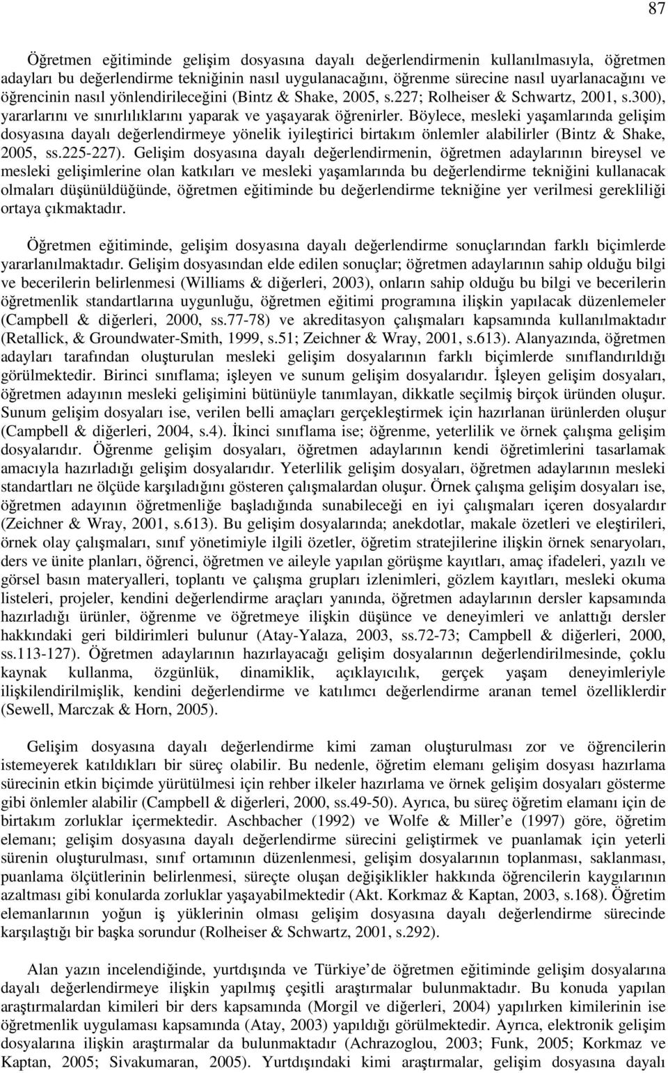 Böylece, mesleki yaamlarında geliim dosyasına dayalı deerlendirmeye yönelik iyiletirici birtakım önlemler alabilirler (Bintz & Shake, 2005, ss.225-227).