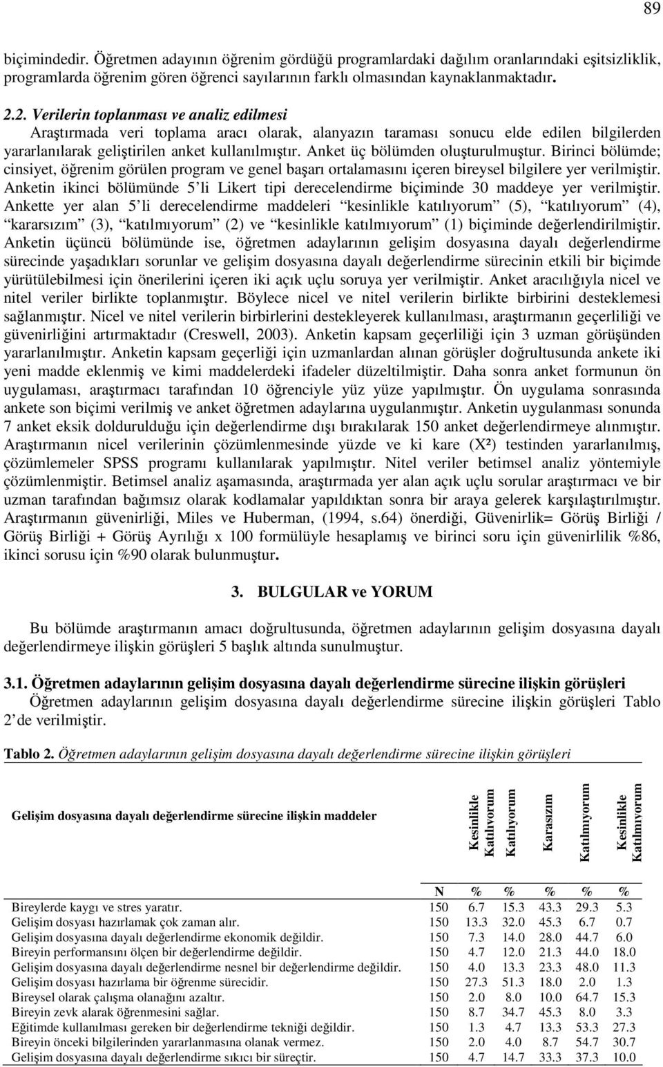 Anket üç bölümden oluturulmutur. Birinci bölümde; cinsiyet, örenim görülen program ve genel baarı ortalamasını içeren bireysel bilgilere yer verilmitir.