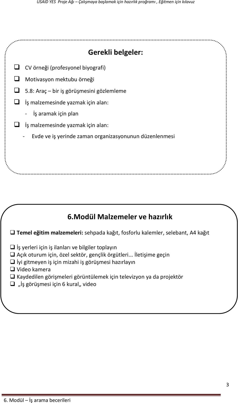 6.Modül Маlzemeler ve hazırlık Temel eğitim malzemeleri: sehpada kağıt, fosforlu kalemler, selebant, А4 kağıt İş yerleri için iş ilanları ve bilgiler toplayın Açık oturum için, özel