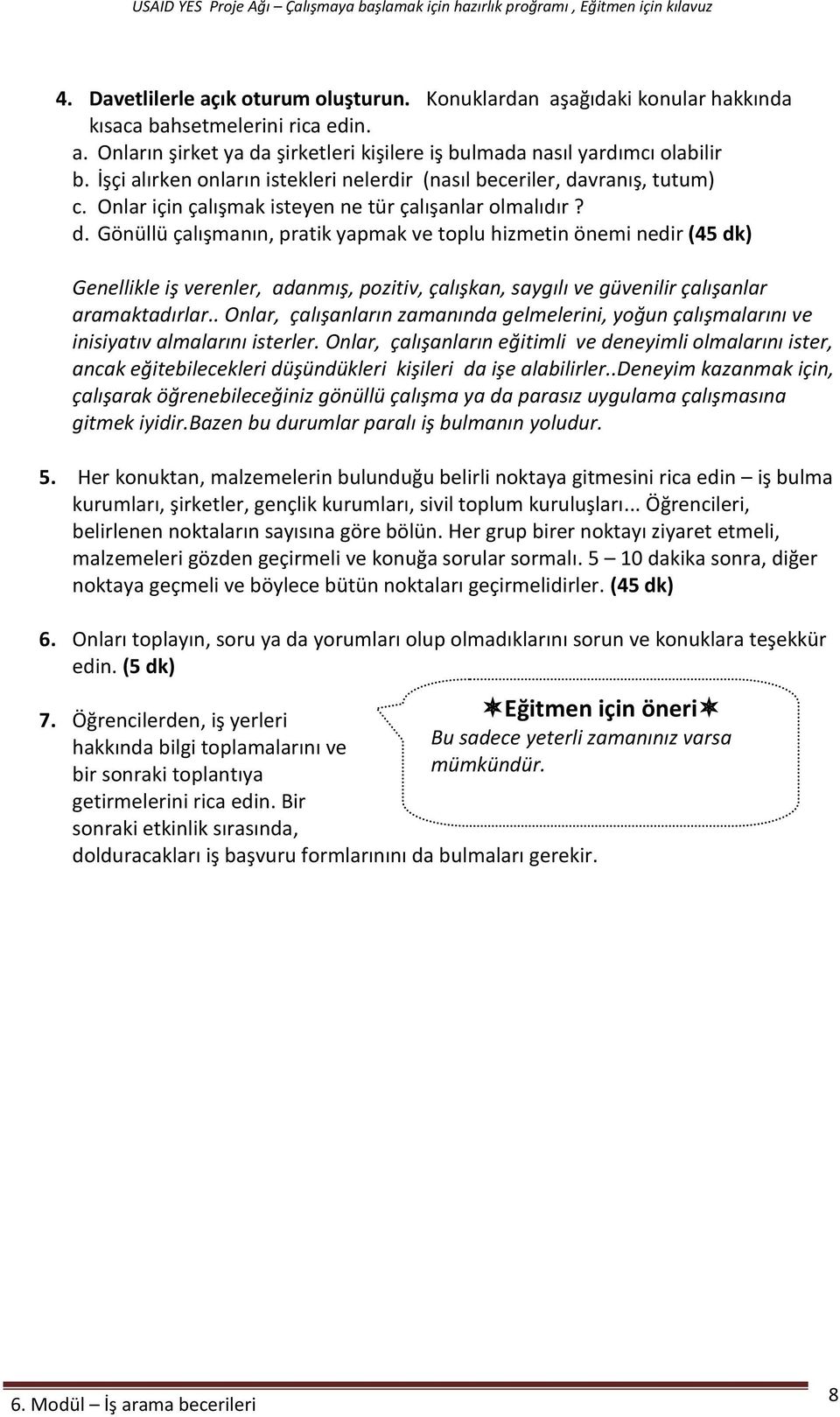 vranış, tutum) c. Onlar için çalışmak isteyen ne tür çalışanlar olmalıdır? d.