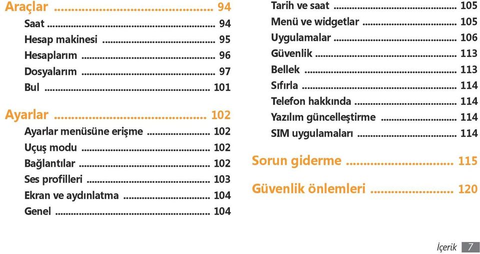 .. 104 Genel... 104 Tarih ve saat... 105 Menü ve widgetlar... 105 Uygulamalar... 106 Güvenlik... 113 Bellek.