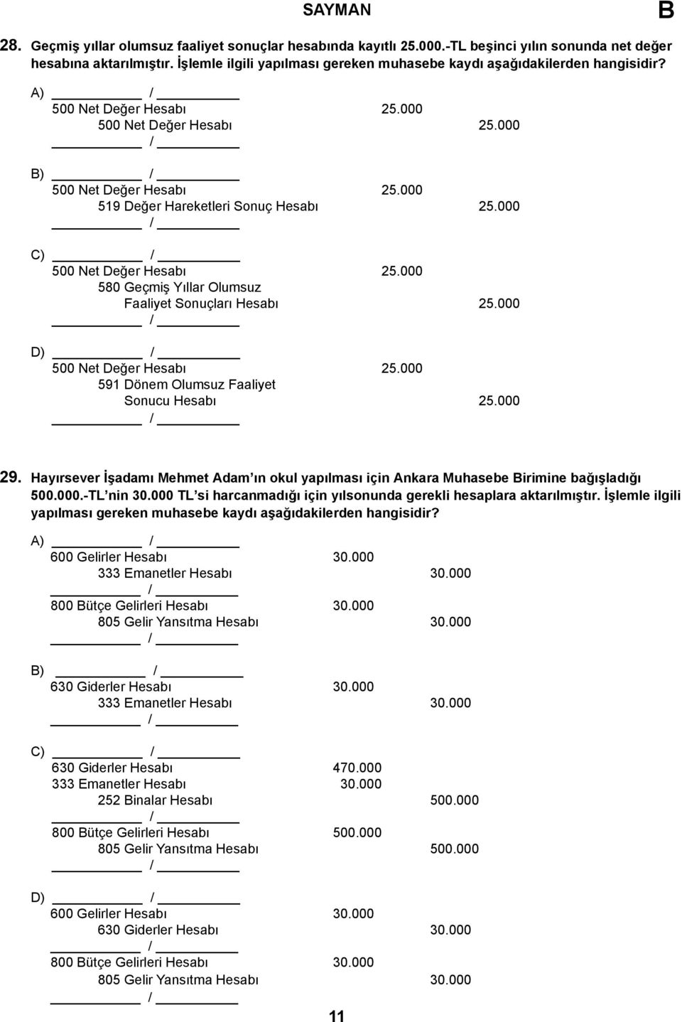 000 519 Değer Hareketleri Sonuç Hesabı 25.000 C) 500 Net Değer Hesabı 25.000 580 Geçmiş Yıllar Olumsuz Faaliyet Sonuçları Hesabı 25.000 D) 500 Net Değer Hesabı 25.