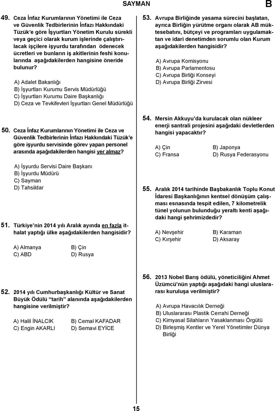 A) Adalet akanlığı ) İşyurtları Kurumu Servis Müdürlüğü C) İşyurtları Kurumu Daire aşkanlığı D) Ceza ve Tevkifevleri İşyurtları Genel Müdürlüğü 50.