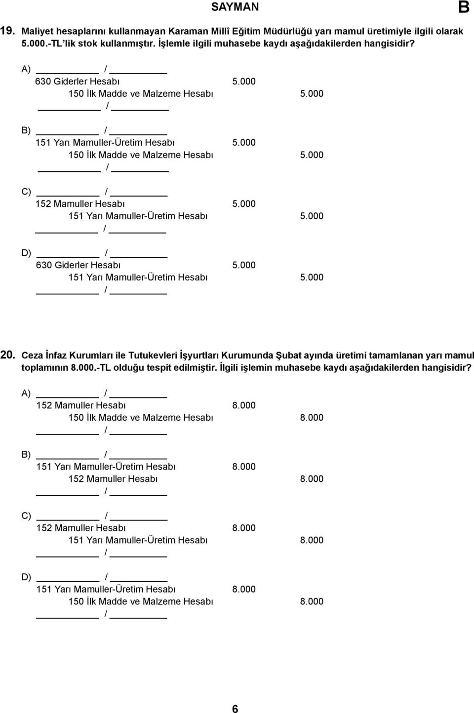 000 151 Yarı Mamuller-Üretim Hesabı 5.000 D) 630 Giderler Hesabı 5.000 151 Yarı Mamuller-Üretim Hesabı 5.000 20.