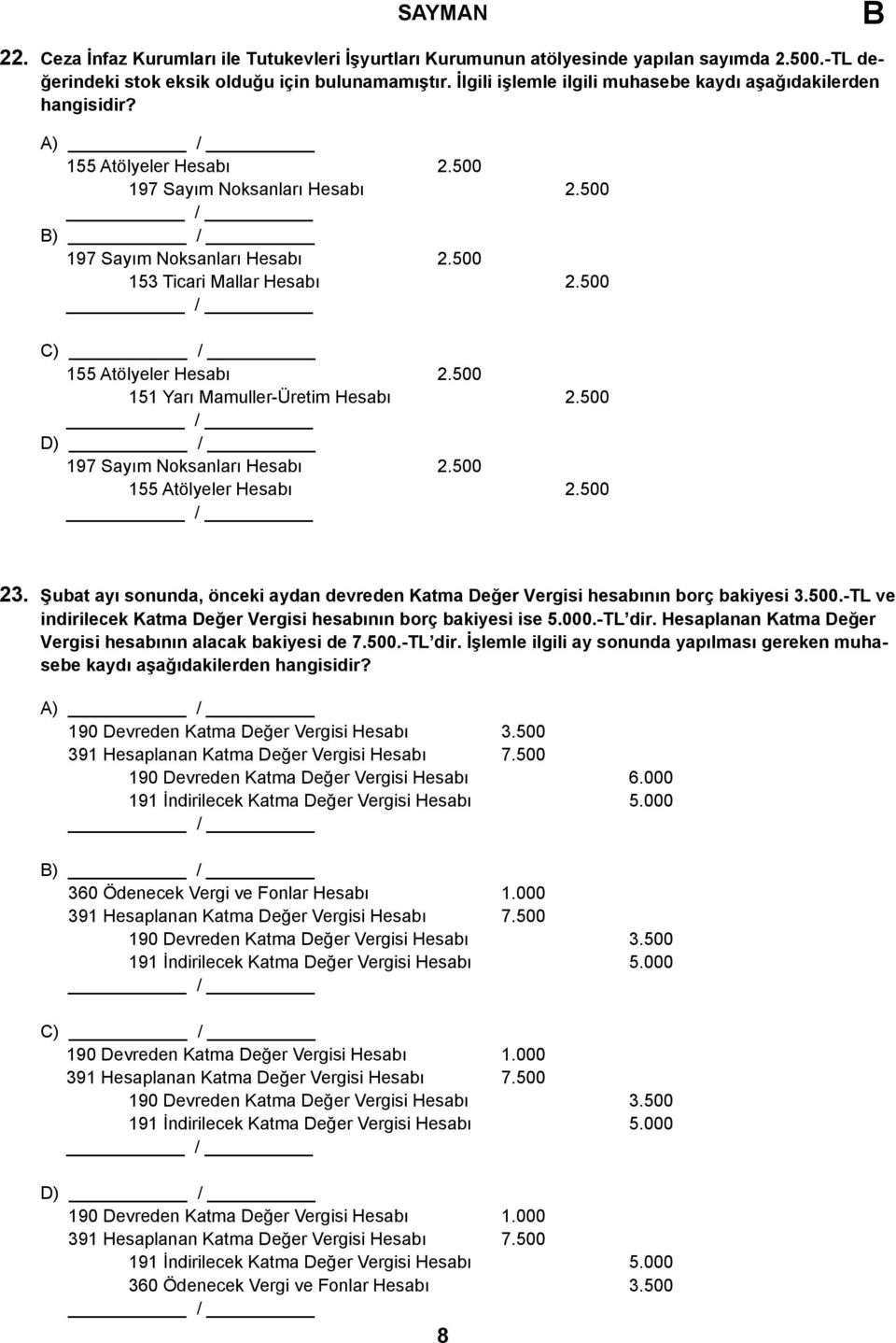 500 C) 155 Atölyeler Hesabı 2.500 151 Yarı Mamuller-Üretim Hesabı 2.500 D) 197 Sayım Noksanları Hesabı 2.500 155 Atölyeler Hesabı 2.500 23.