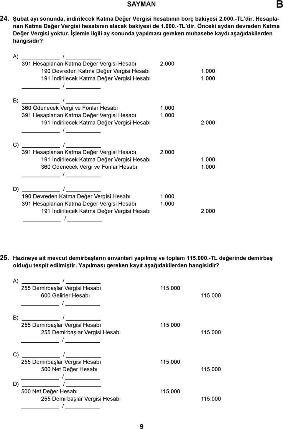 000 191 İndirilecek Katma Değer Vergisi Hesabı 1.000 ) 360 Ödenecek Vergi ve Fonlar Hesabı 1.000 391 Hesaplanan Katma Değer Vergisi Hesabı 1.000 191 İndirilecek Katma Değer Vergisi Hesabı 2.