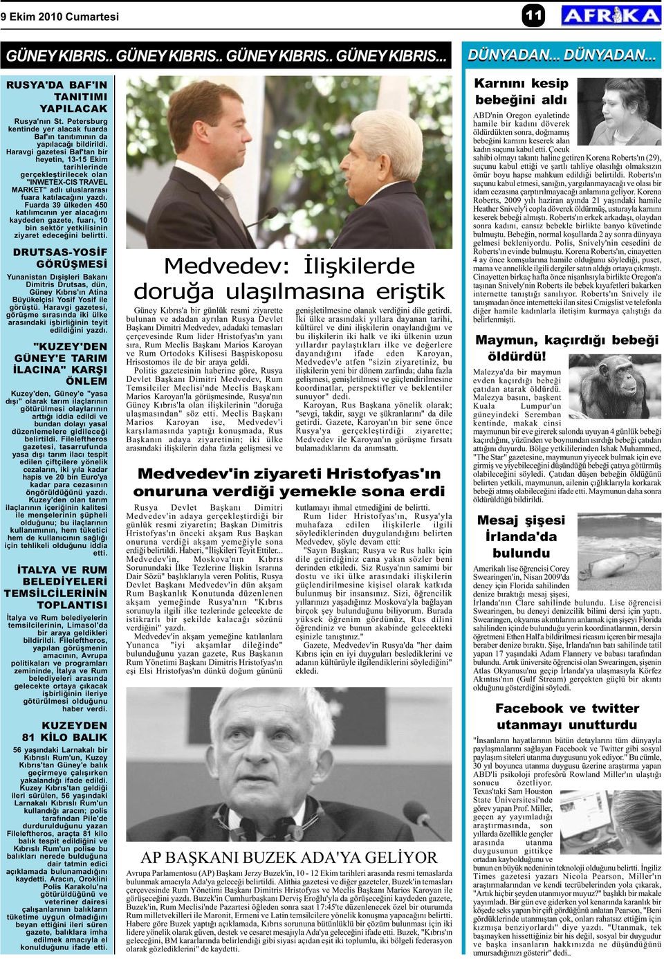 Haravgi gazetesi Baf'tan bir heyetin, 13-15 Ekim tarihlerinde gerçekleþtirilecek olan "INWETEX-CIS TRAVEL MARKET" adlý uluslararasý fuara katýlacaðýný yazdý.