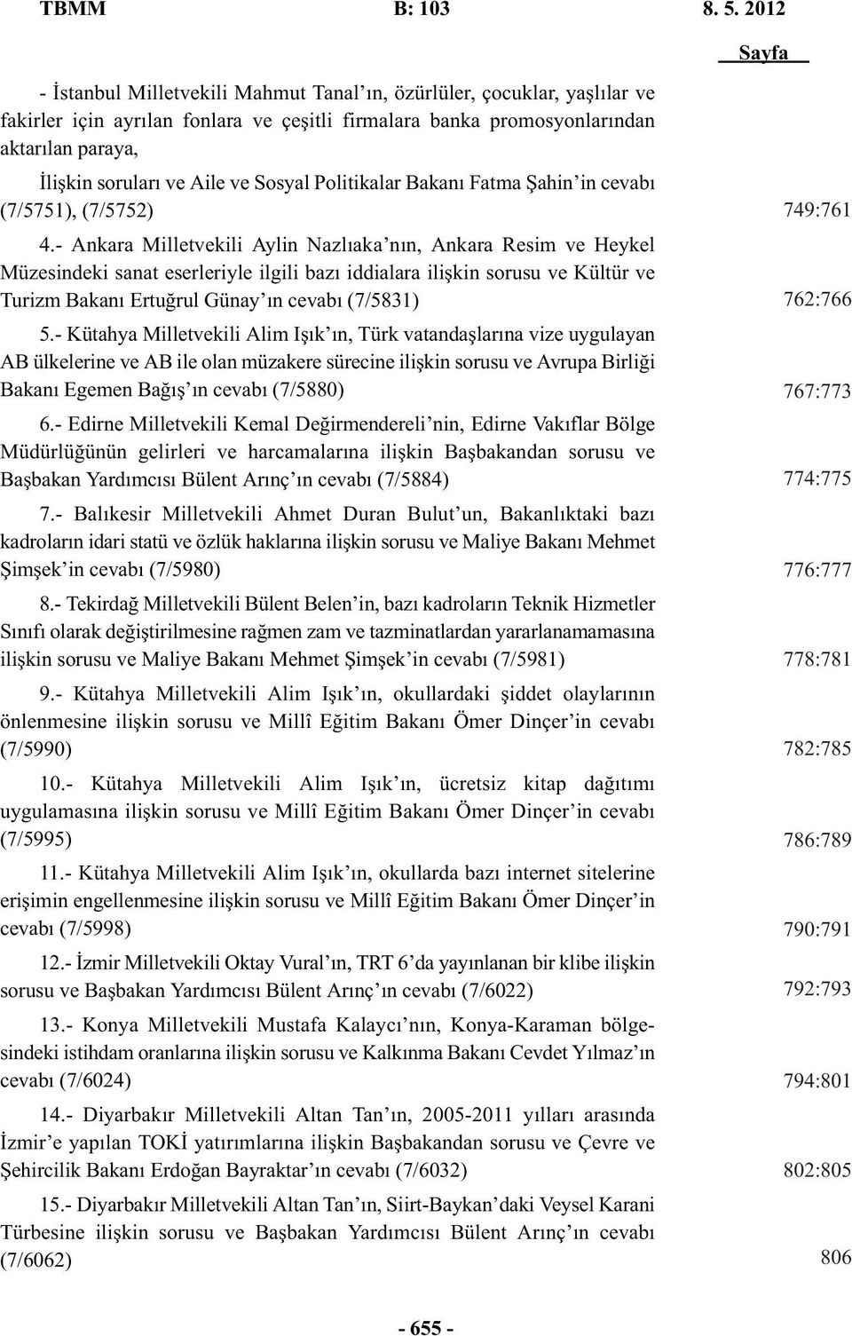 Aile ve Sosyal Politikalar Bakanı Fatma Şahin in cevabı (7/5751), (7/5752) 4.