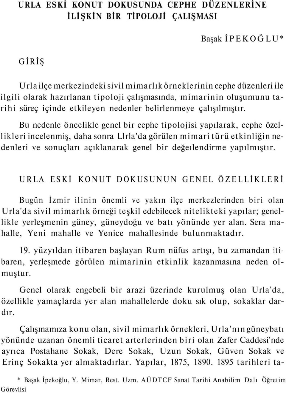 Bu nedenle öncelikle genel bir cephe tipolojisi yapılarak, cephe özellikleri incelenmiş, daha sonra Llrla'da görülen mimari türü etkinliğin nedenleri ve sonuçları açıklanarak genel bir değeılendirme