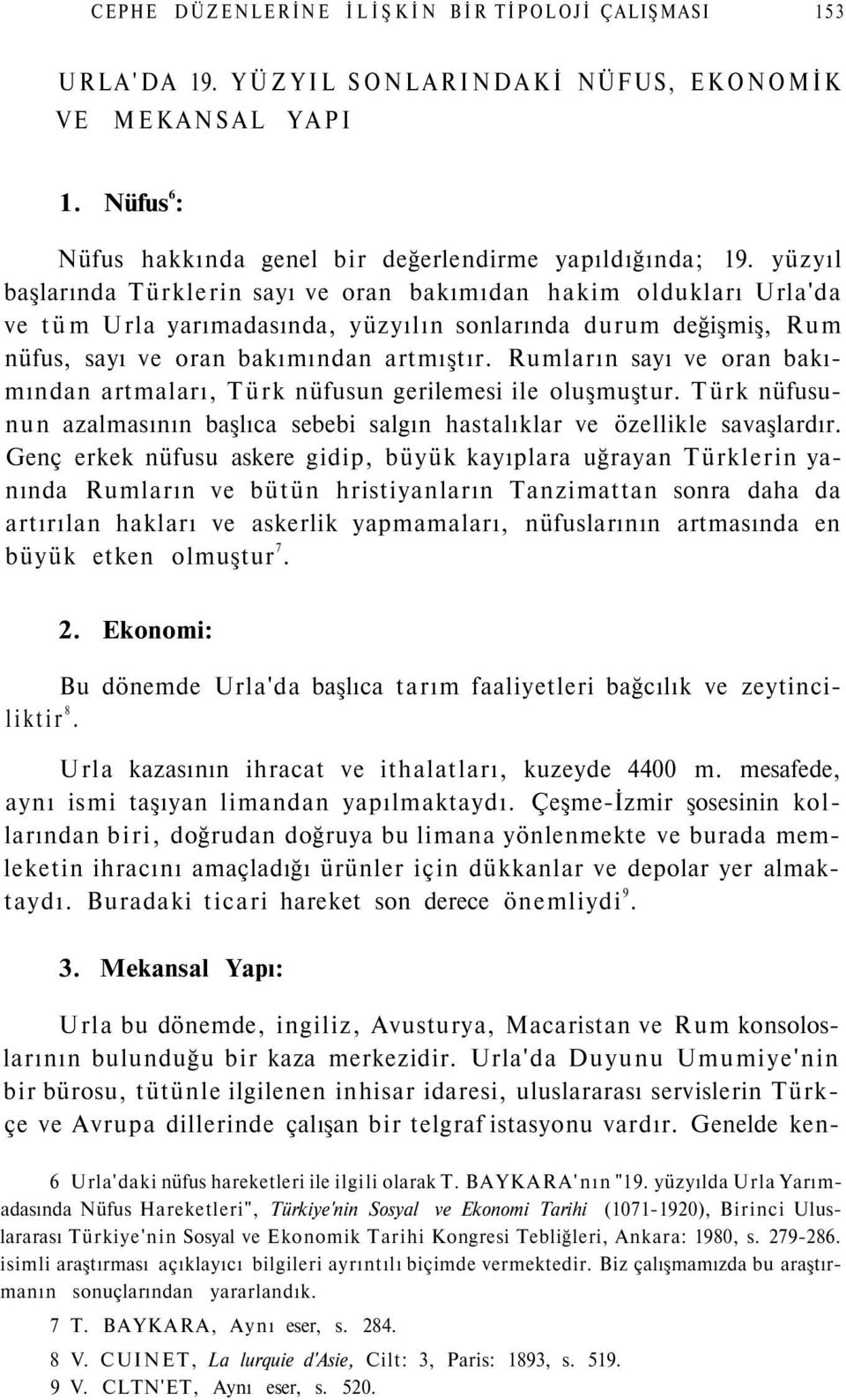 Rumların sayı ve oran bakımından artmaları, Türk nüfusun gerilemesi ile oluşmuştur. Türk nüfusunun azalmasının başlıca sebebi salgın hastalıklar ve özellikle savaşlardır.