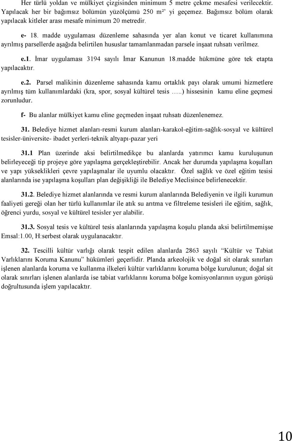 madde uygulaması düzenleme sahasında yer alan konut ve ticaret kullanımına ayrılmıģ parsellerde aģağıda belirtilen hususlar tamamlanmadan parsele inģaat ruhsatı verilmez. e.1.