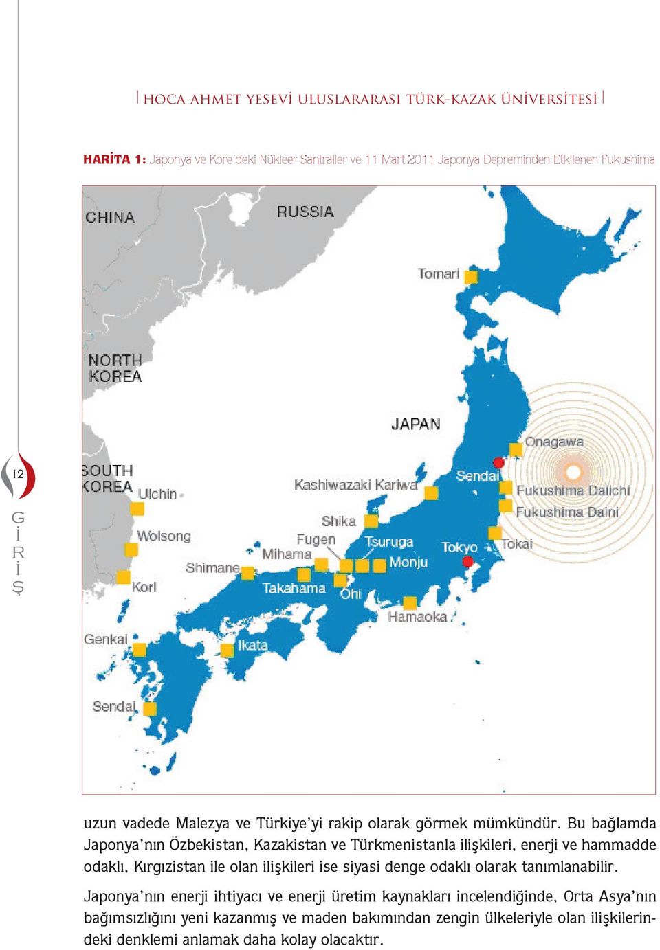 Bu ağlada Japonya nın Özekistan, Kazakistan ve Trkenistanla ilişkileri, enerji ve haadde odaklı, Kırgızistan ile olan ilişkileri ise siyasi denge