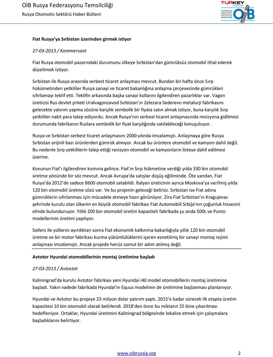 Bundan bir hafta önce Sırp hükümetinden yetkililer Rusya sanayi ve ticaret bakanlığına anlaşma çerçevesinde gümrükleri sıfırlamayı teklif etti.