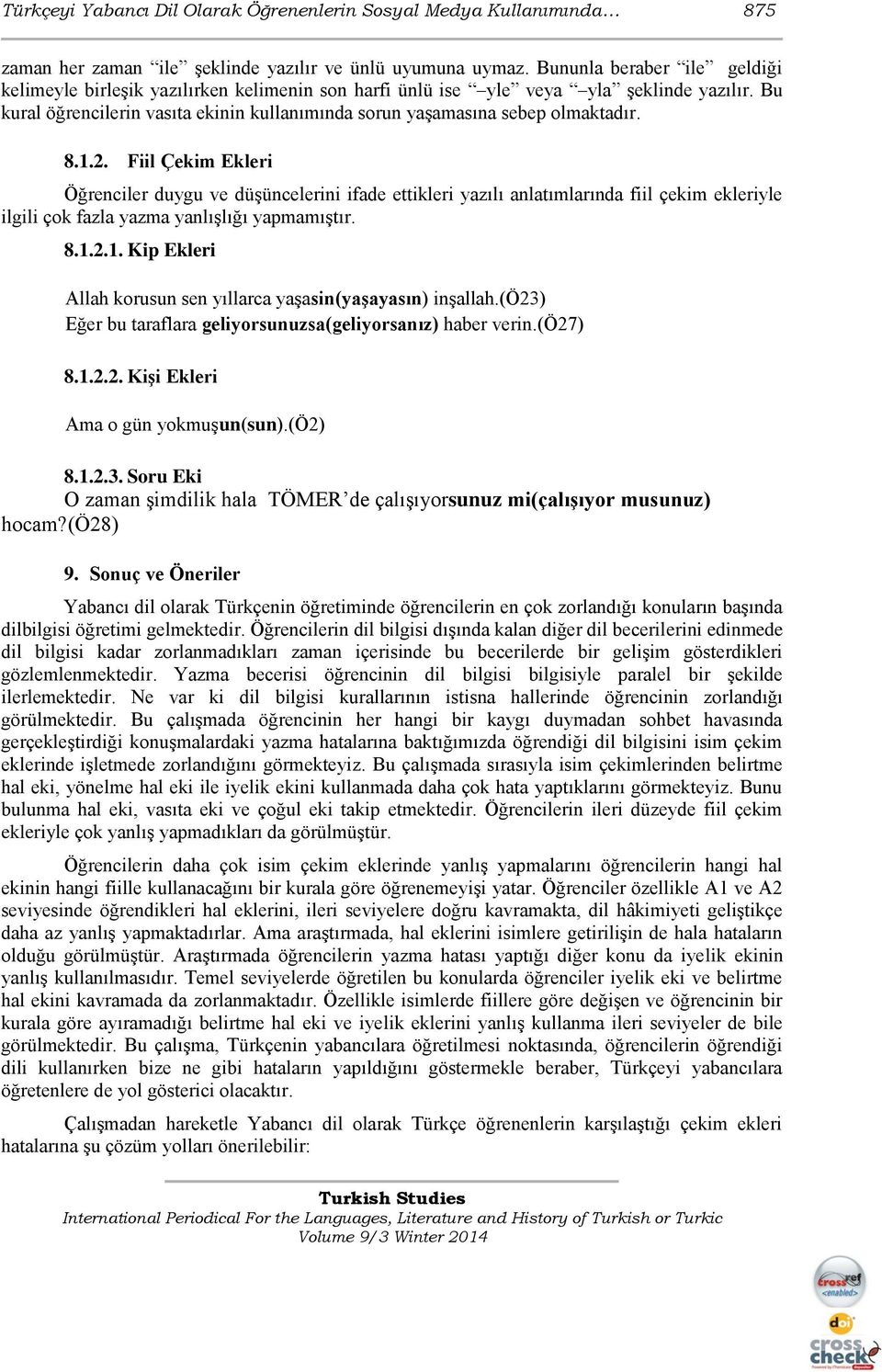 Bu kural öğrencilerin vasıta ekinin kullanımında sorun yaşamasına sebep olmaktadır. 8.1.2.