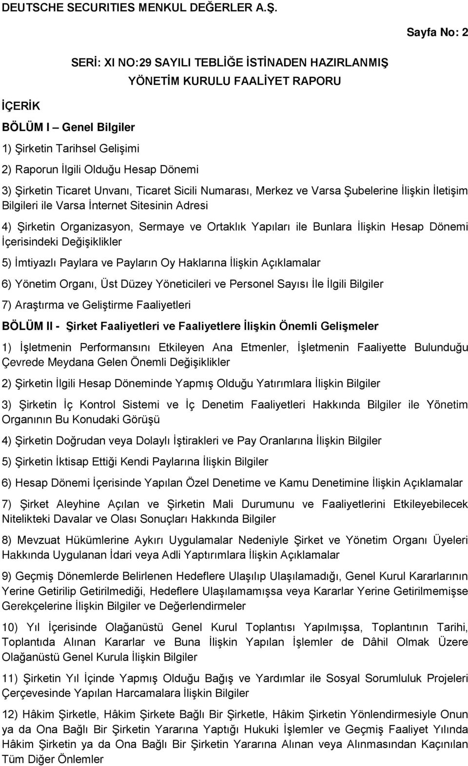 Bunlara İlişkin Hesap Dönemi İçerisindeki Değişiklikler 5) İmtiyazlı Paylara ve Payların Oy Haklarına İlişkin Açıklamalar 6) Yönetim Organı, Üst Düzey Yöneticileri ve Personel Sayısı İle İlgili