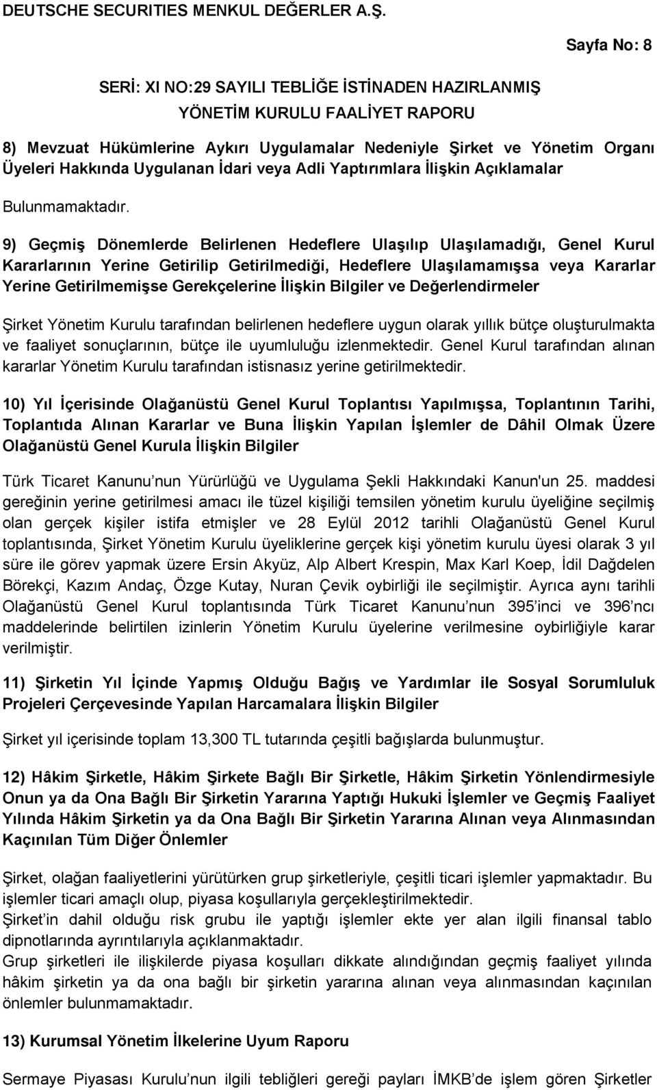 9) Geçmiş Dönemlerde Belirlenen Hedeflere Ulaşılıp Ulaşılamadığı, Genel Kurul Kararlarının Yerine Getirilip Getirilmediği, Hedeflere Ulaşılamamışsa veya Kararlar Yerine Getirilmemişse Gerekçelerine