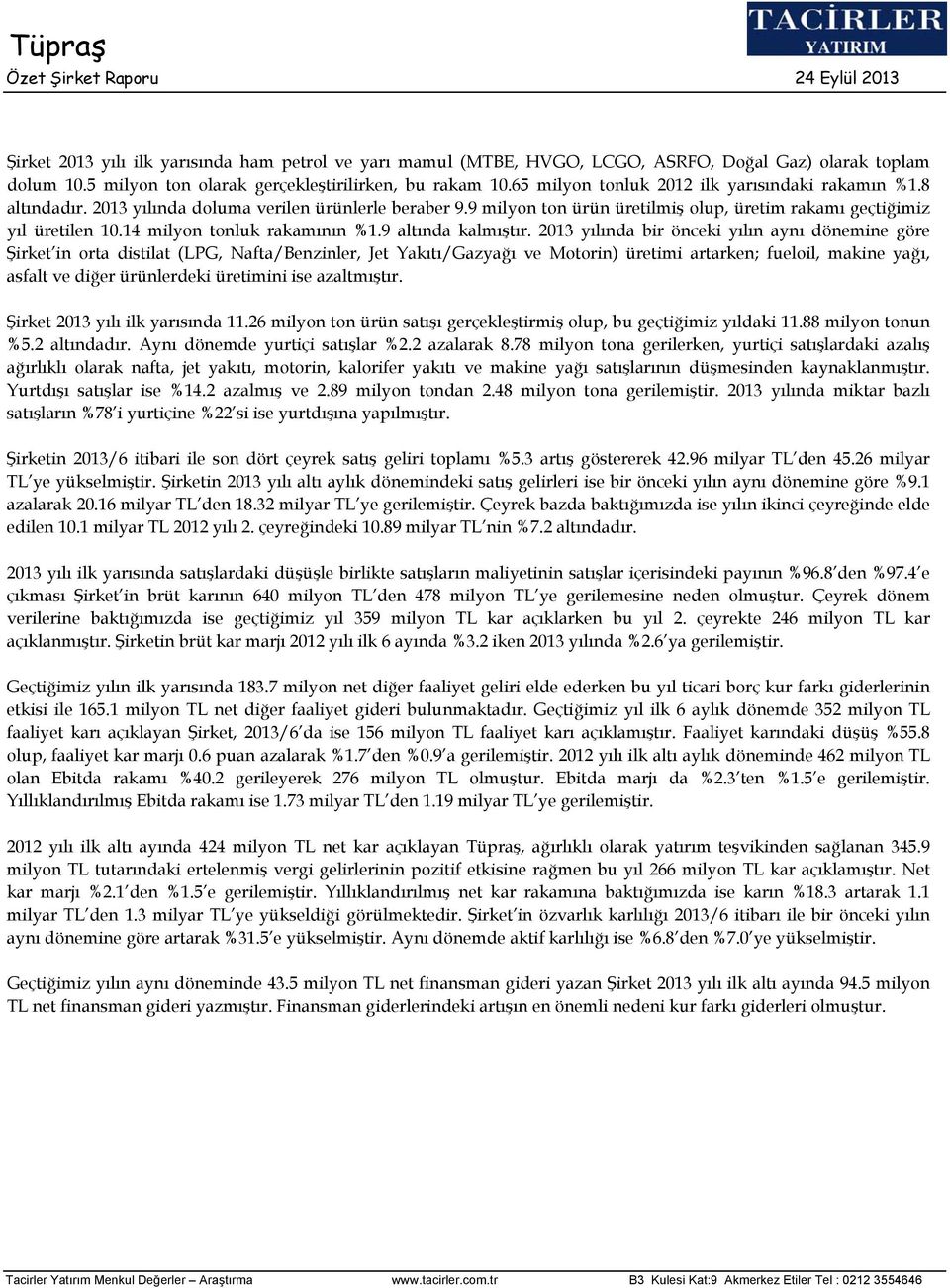 9 milyon ton ürün üretilmiş olup, üretim rakamı geçtiğimiz yıl üretilen 10.14 milyon tonluk rakamının %1.9 altında kalmıştır.