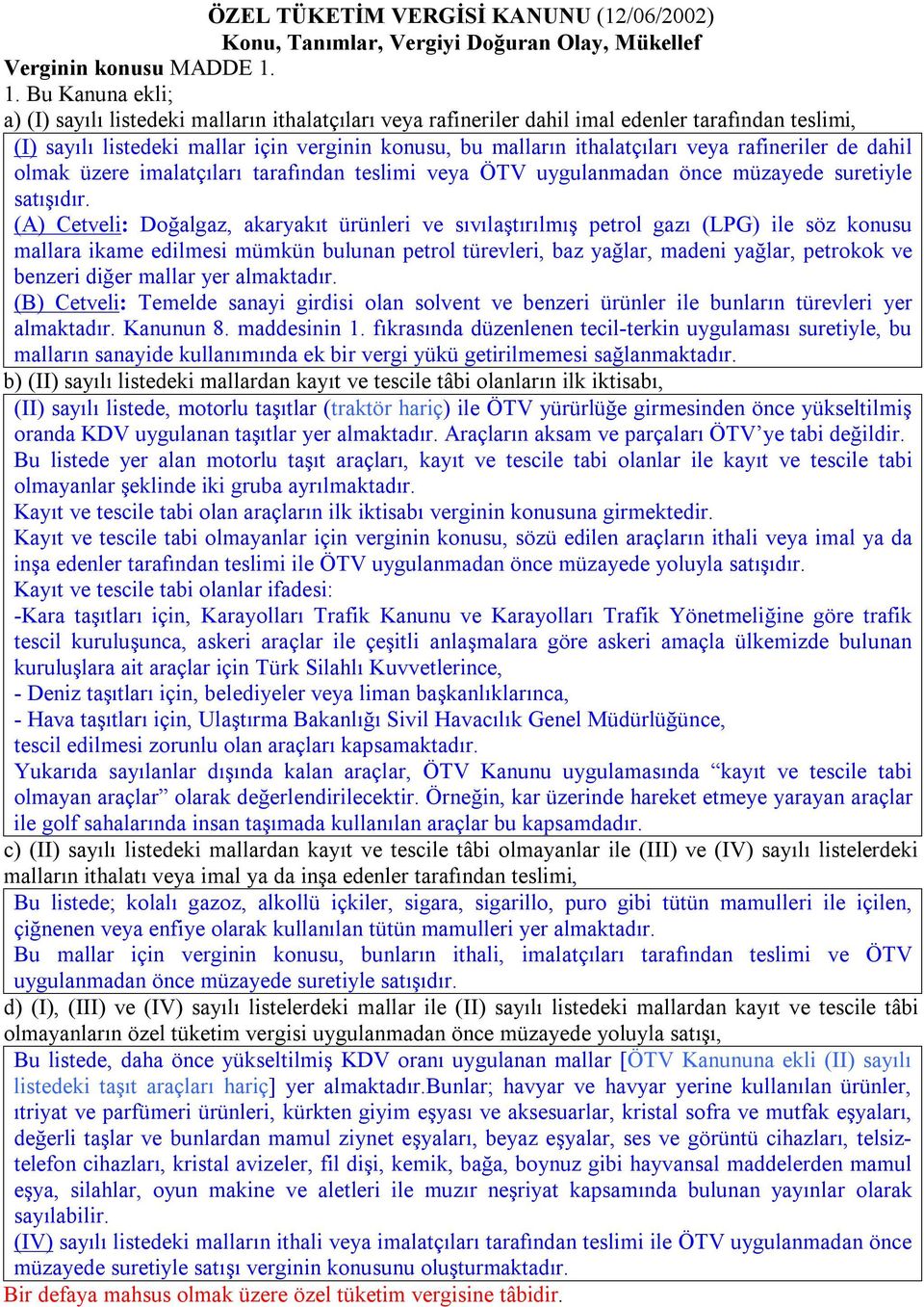 veya rafineriler de dahil olmak üzere imalatçıları tarafından teslimi veya ÖTV uygulanmadan önce müzayede suretiyle satışıdır.