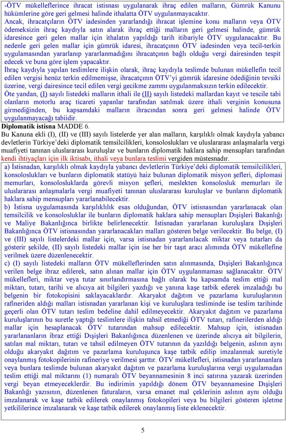 gelen mallar için ithalatın yapıldığı tarih itibariyle ÖTV uygulanacaktır.