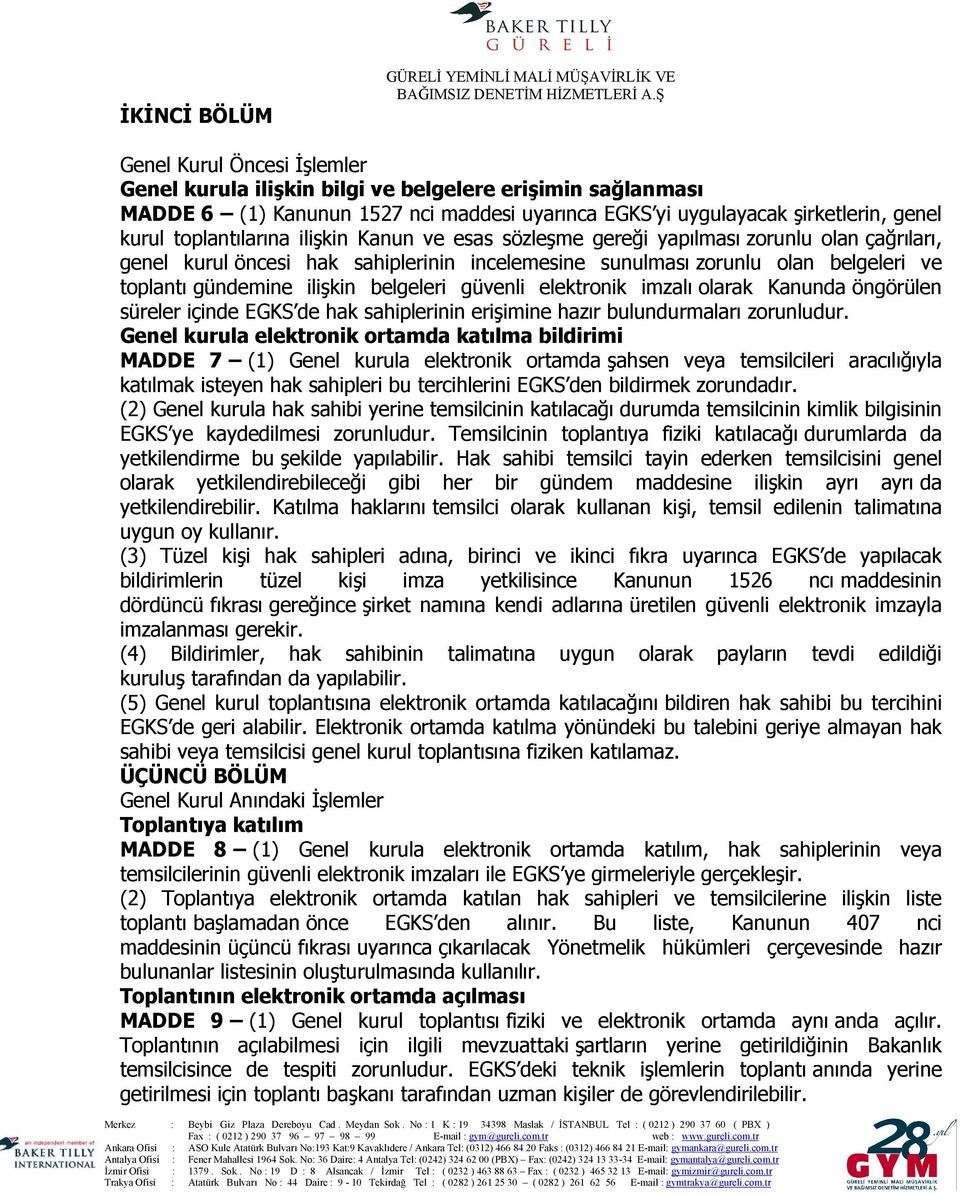 belgeleri güvenli elektronik imzalı olarak Kanunda öngörülen süreler içinde EGKS de hak sahiplerinin erişimine hazır bulundurmaları zorunludur.