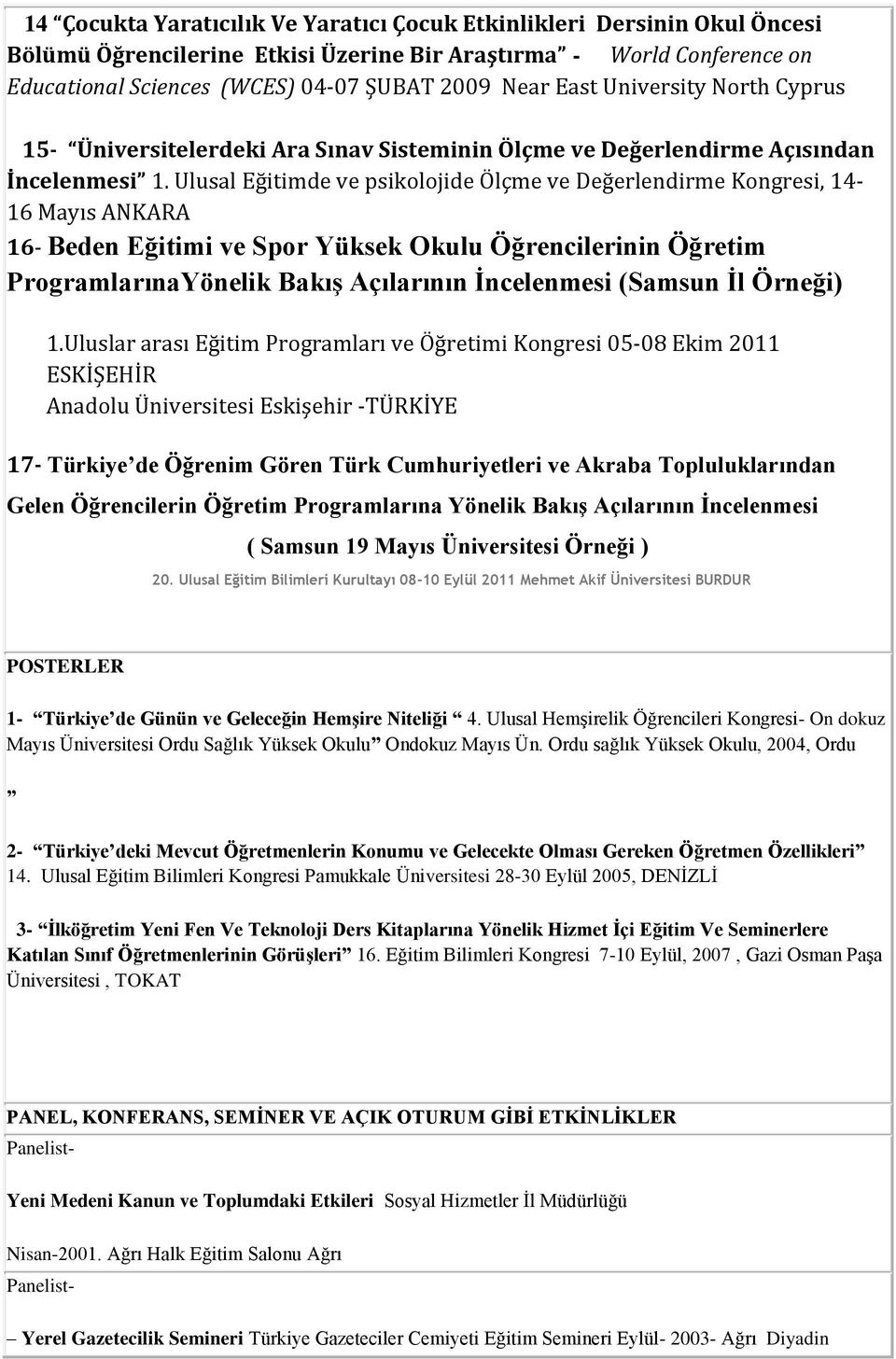 Ulusal Eğitimde ve psikolojide Ölçme ve Değerlendirme Kongresi, 14-16 Mayıs ANKARA 16- Beden Eğitimi ve Spor Yüksek Okulu Öğrencilerinin Öğretim ProgramlarınaYönelik BakıĢ Açılarının Ġncelenmesi