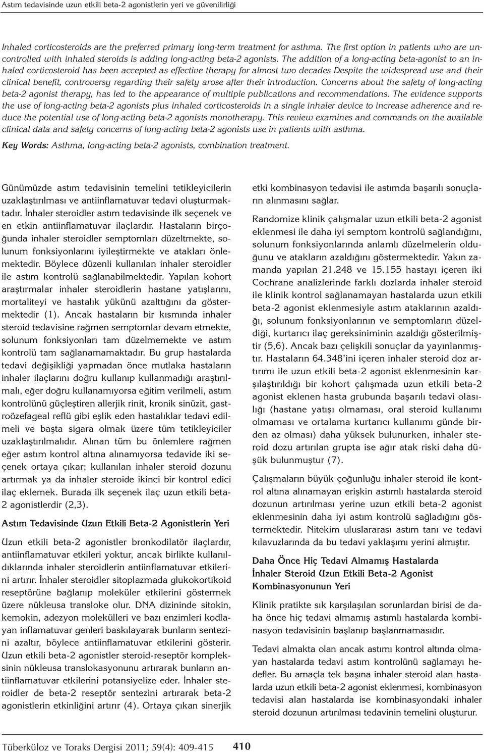 The addition of a long-acting beta-agonist to an inhaled corticosteroid has been accepted as effective therapy for almost two decades Despite the widespread use and their clinical benefit,