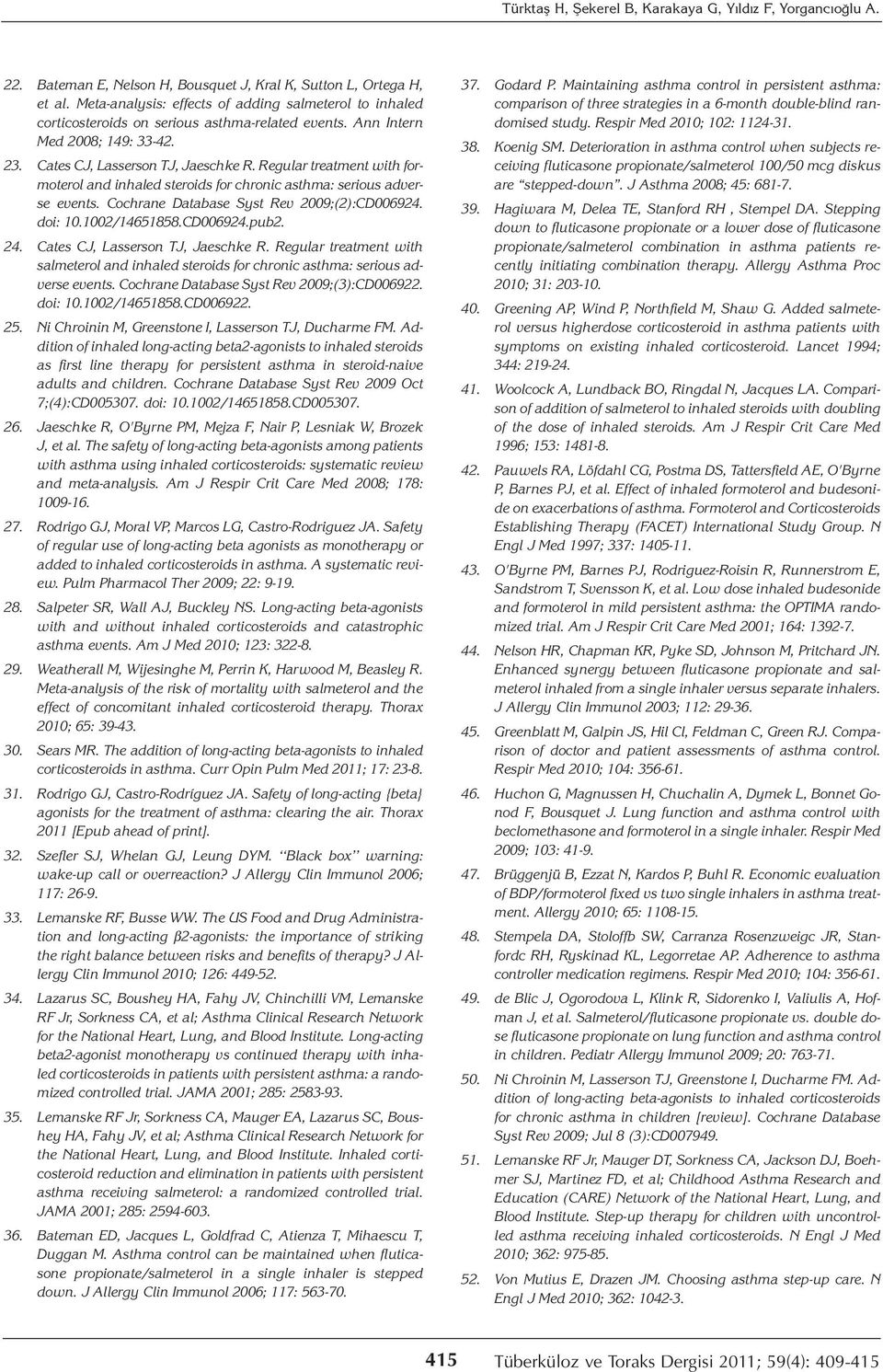 Regular treatment with formoterol and inhaled steroids for chronic asthma: serious adverse events. Cochrane Database Syst Rev 2009;(2):CD006924. doi: 10.1002/14651858.CD006924.pub2. 24.