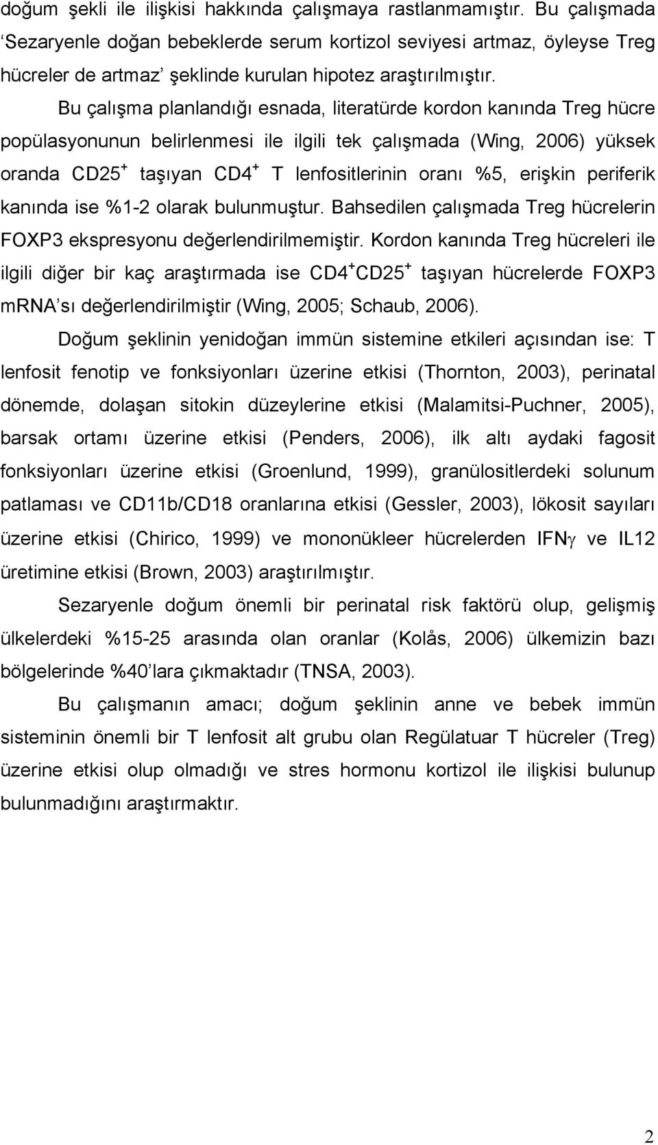 Bu çalışma planlandığı esnada, literatürde kordon kanında Treg hücre popülasyonunun belirlenmesi ile ilgili tek çalışmada (Wing, 2006) yüksek oranda CD25 + taşıyan CD4 + T lenfositlerinin oranı %5,