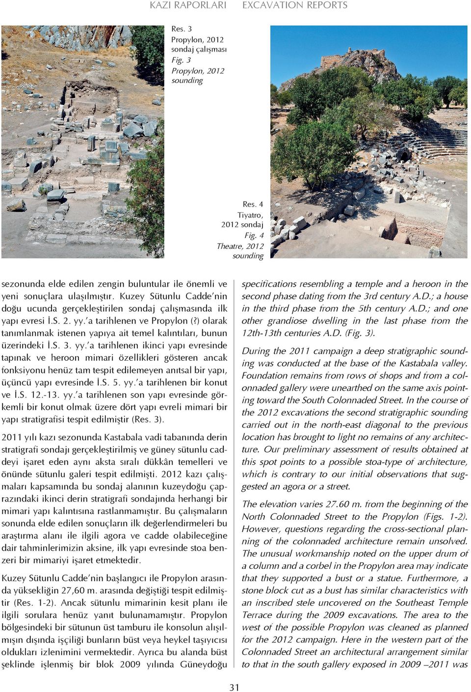 ; a house in the third phase from the 5th century A.D.; and one other grandiose dwelling in the last phase from the 12th-13th centuries A.D. (Fig. 3).