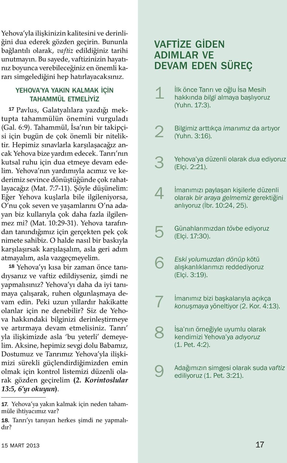 YEHOVA YA YAKIN KALMAK I C IN TAHAMMUL ETMEL IYIZ 17 Pavlus, Galatyalılara yazdıgı mektupta tahammul un onemini vurguladı (Gal. 6:9).