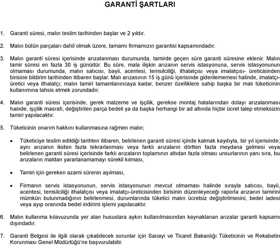 Bu süre, mala ilişkin arızanın servis istasyonuna, servis istasyonunun olmaması durumunda, malın satıcısı, bayii, acentesi, temsilciliği, ithalatçısı veya imalatçısı- üreticisinden birisine bildirim