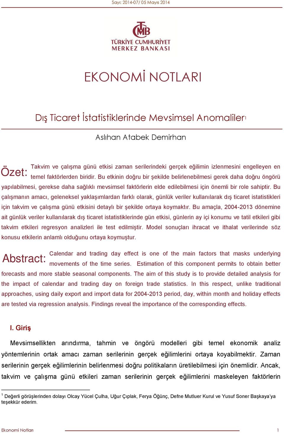 Bu çalışmanın amacı, geleneksel yaklaşımlardan farklı olarak, günlük veriler kullanılarak dış ticaret istatistikleri için takvim ve çalışma günü etkisini detaylı bir şekilde ortaya koymaktır.