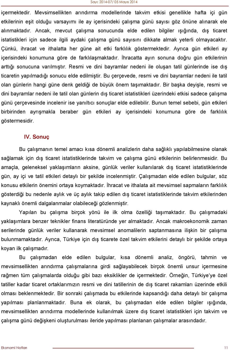 Ancak, mevcut çalışma sonucunda elde edilen bilgiler ışığında, dış ticaret istatistikleri için sadece ilgili aydaki çalışma günü sayısını dikkate almak yeterli olmayacaktır.