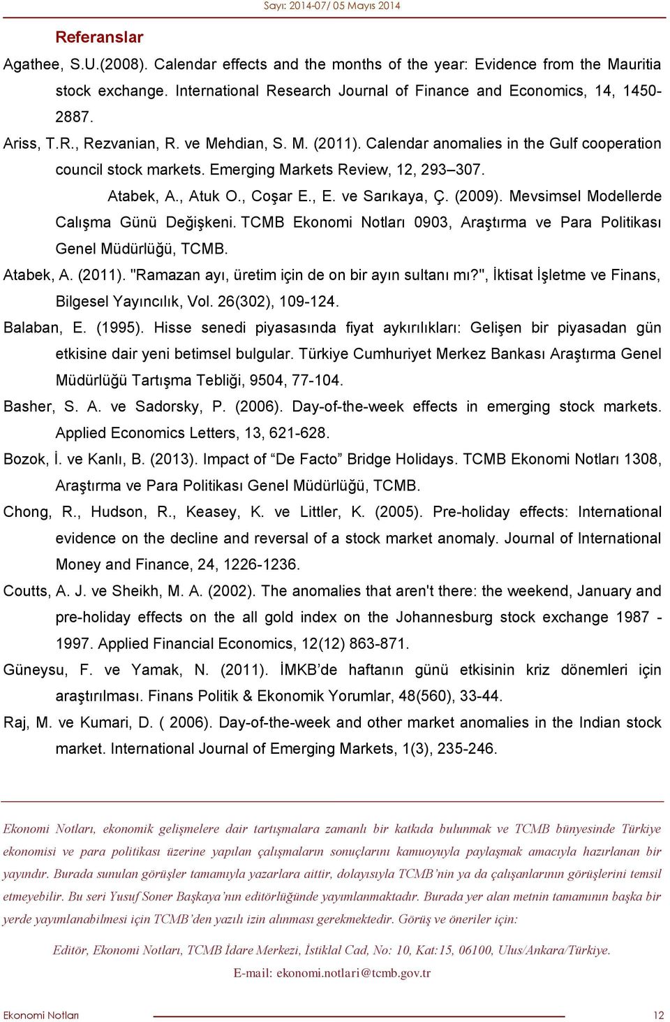 ve Sarıkaya, Ç. (2009). Mevsimsel Modellerde Calışma Günü Değişkeni. TCMB Ekonomi Notları 0903, Araştırma ve Para Politikası Genel Müdürlüğü, TCMB. Atabek, A. (2011).