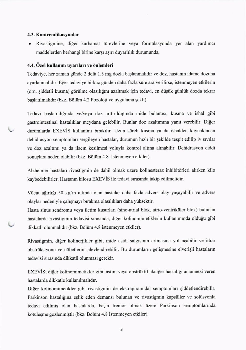 giddetli kusma) gdriilme olasrhlrm azaltmak igin tedavi, en diiqiik giinliik dozda tekrar baglaulmahdrr (bkz. B6liirn 4.2 Pozoloji ve uygulama pekli).