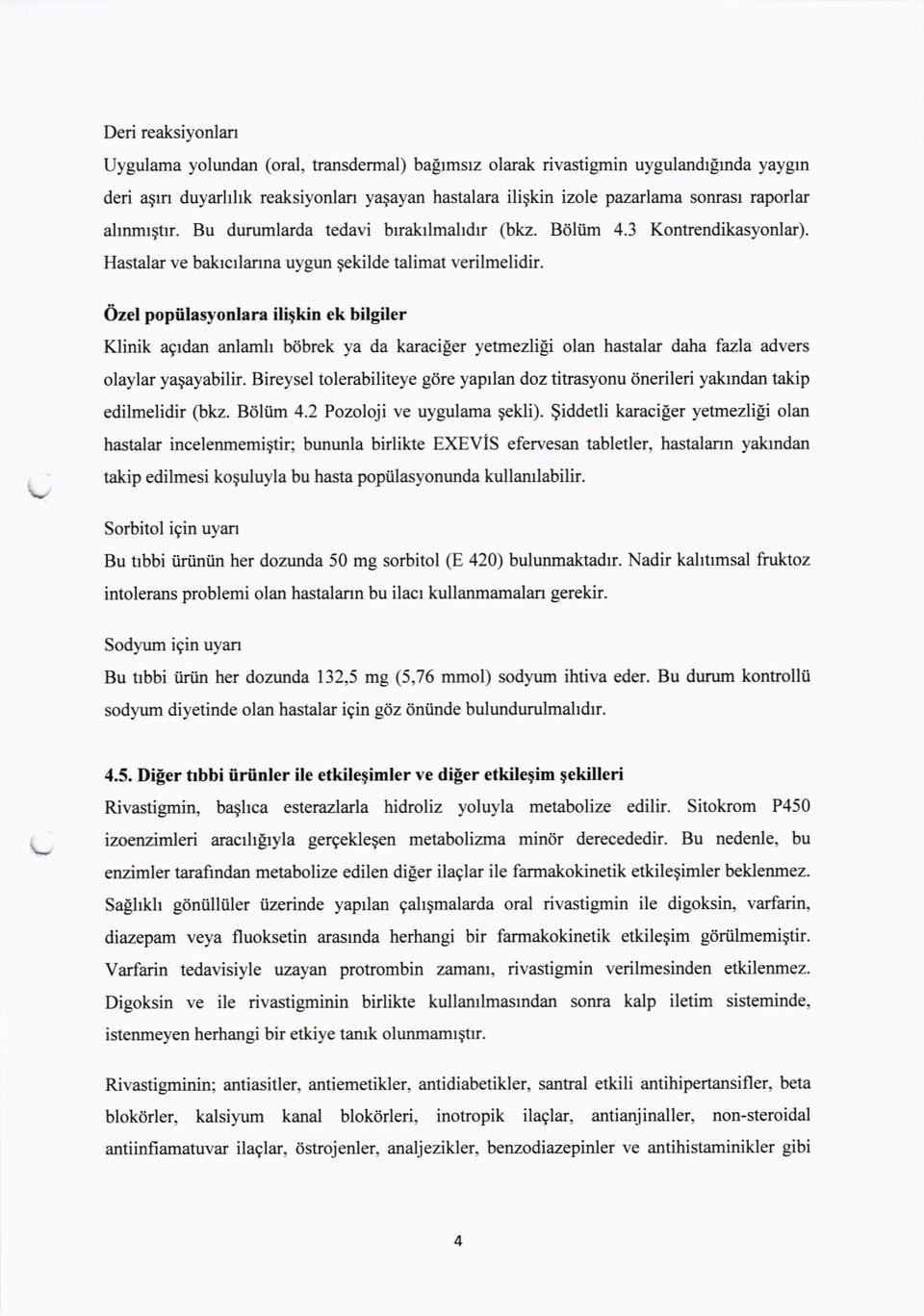 Ozel popiilasyonlara ilipkin ek bilgiler Klinik agrdan anlamh bdbrek ya da karaciler yetrnezligi olan hastalar daha fazla advers olaylar yaqayabilir.