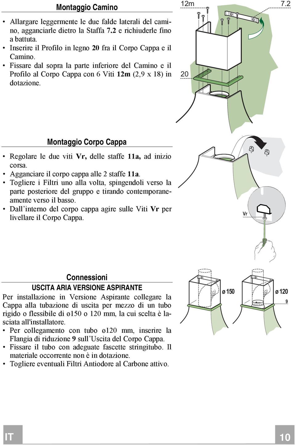 2 Montaggio Corpo Cappa Regolare le due viti Vr, delle staffe a, ad inizio corsa. Agganciare il corpo cappa alle 2 staffe a.