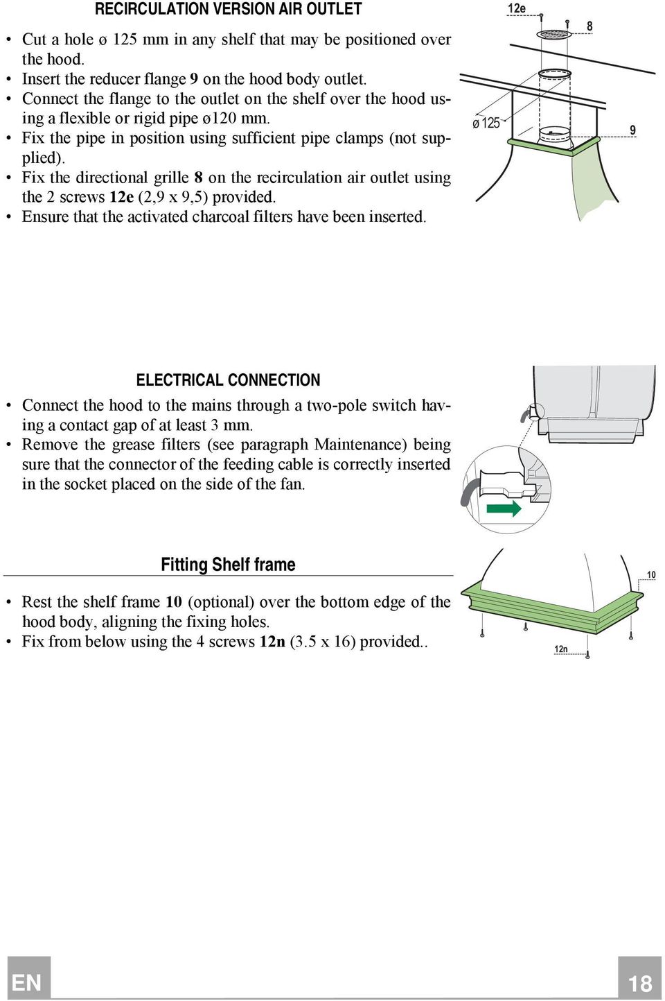 Fix the directional grille 8 on the recirculation air outlet using the 2 screws 2e (2,9 x 9,5) provided. Ensure that the activated charcoal filters have been inserted.