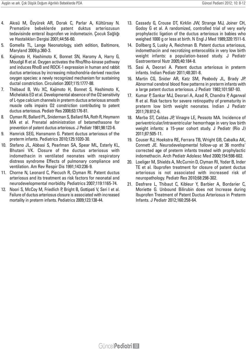 Gomella TL, Lange Neonatology, sixth edition, Baltimore, Maryland 2009.p.360-3. 6. Kajimoto H, Hashimoto K, Bonnet SN, Haromy A, Harry G, Moudgil R et al.