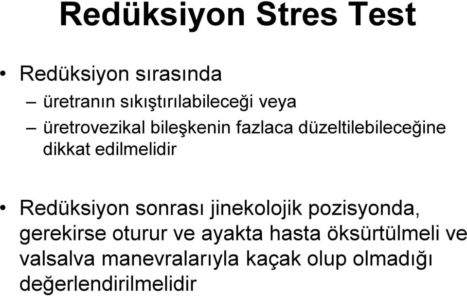 Redüksiyon sonrası jinekolojik pozisyonda, gerekirse oturur ve ayakta hasta