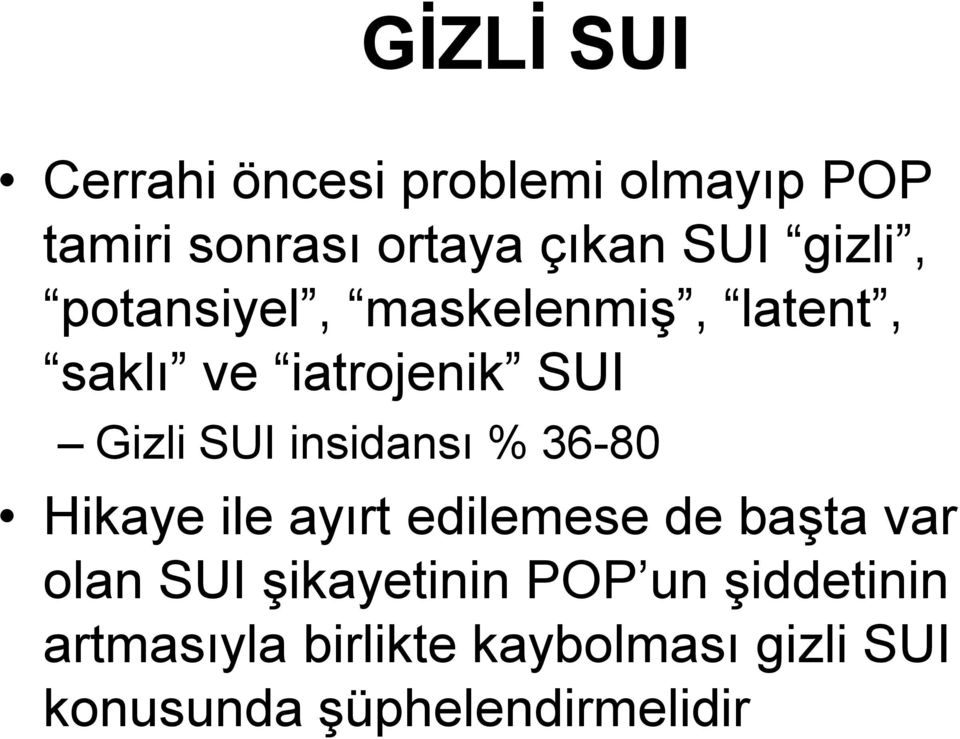 insidansı % 36-80 Hikaye ile ayırt edilemese de başta var olan SUI şikayetinin