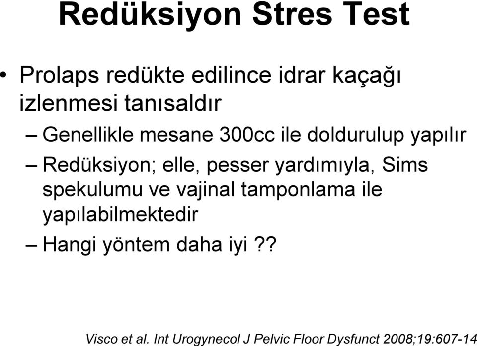 pesser yardımıyla, Sims spekulumu ve vajinal tamponlama ile yapılabilmektedir