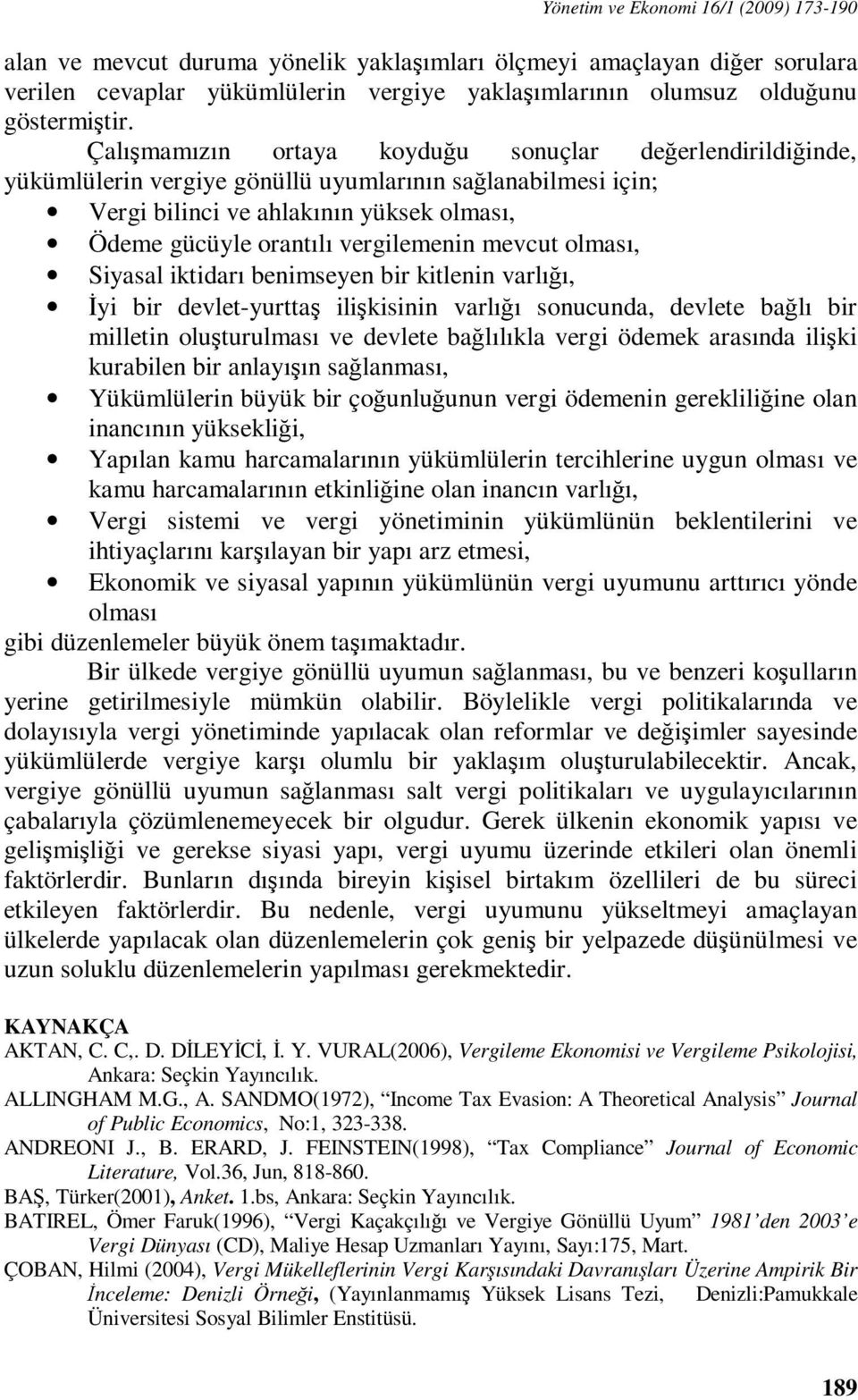 mevcut olması, Siyasal iktidarı benimseyen bir kitlenin varlığı, İyi bir devlet-yurttaş ilişkisinin varlığı sonucunda, devlete bağlı bir milletin oluşturulması ve devlete bağlılıkla vergi ödemek