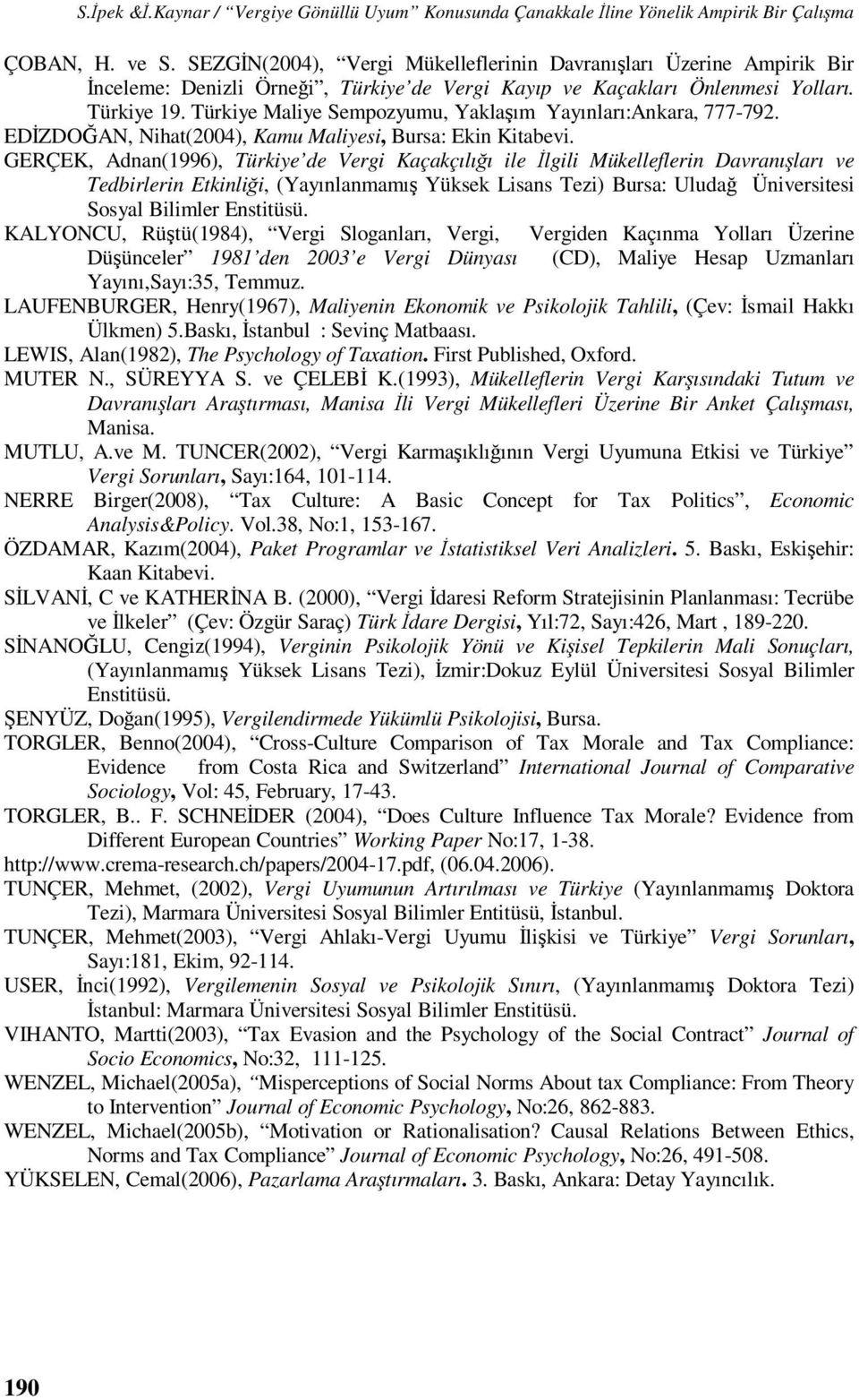 Türkiye Maliye Sempozyumu, Yaklaşım Yayınları:Ankara, 777-792. EDİZDOĞAN, Nihat(2004), Kamu Maliyesi, Bursa: Ekin Kitabevi.