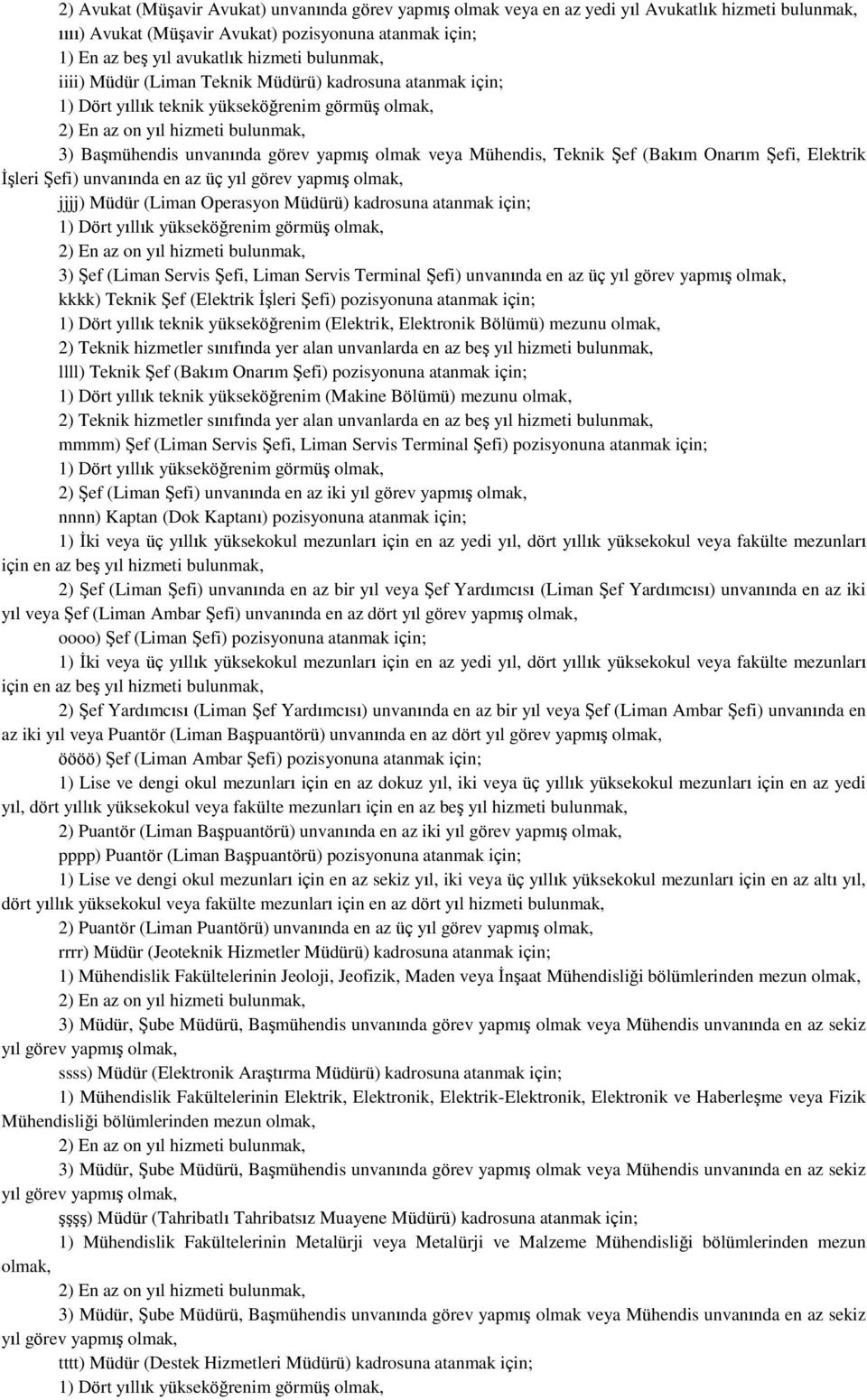 Şefi, Elektrik İşleri Şefi) unvanında en az üç yıl görev yapmış jjjj) Müdür (Liman Operasyon Müdürü) kadrosuna atanmak için; 3) Şef (Liman Servis Şefi, Liman Servis Terminal Şefi) unvanında en az üç