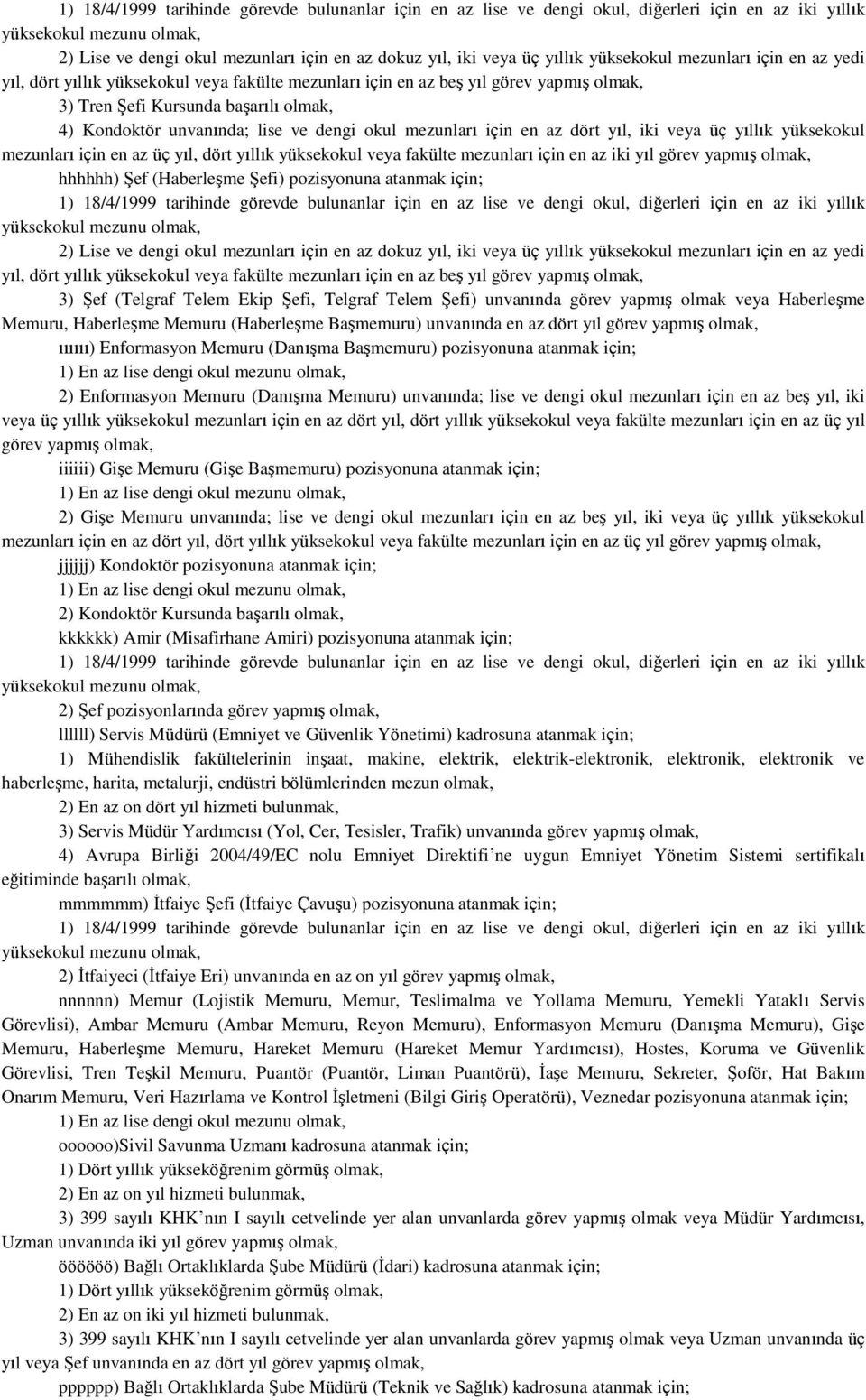 mezunları için en az iki yıl görev yapmış hhhhhh) Şef (Haberleşme Şefi) pozisyonuna atanmak için;  Şef (Telgraf Telem Ekip Şefi, Telgraf Telem Şefi) unvanında görev yapmış olmak veya Haberleşme