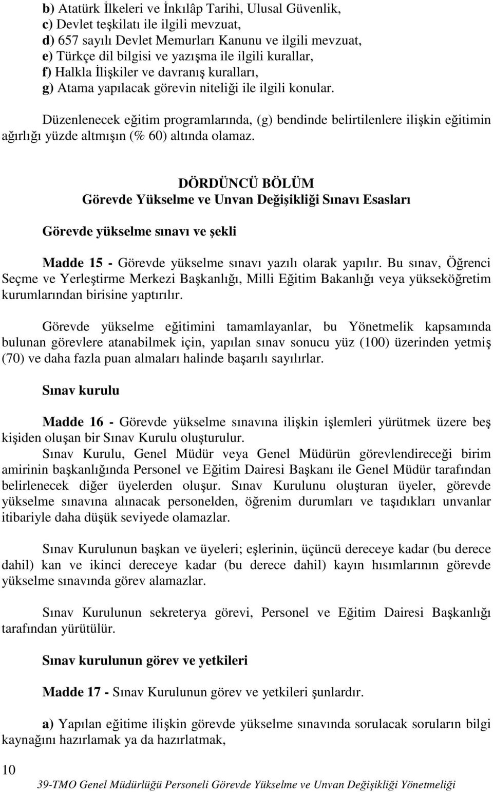 Düzenlenecek eğitim programlarında, (g) bendinde belirtilenlere ilişkin eğitimin ağırlığı yüzde altmışın (% 60) altında olamaz.