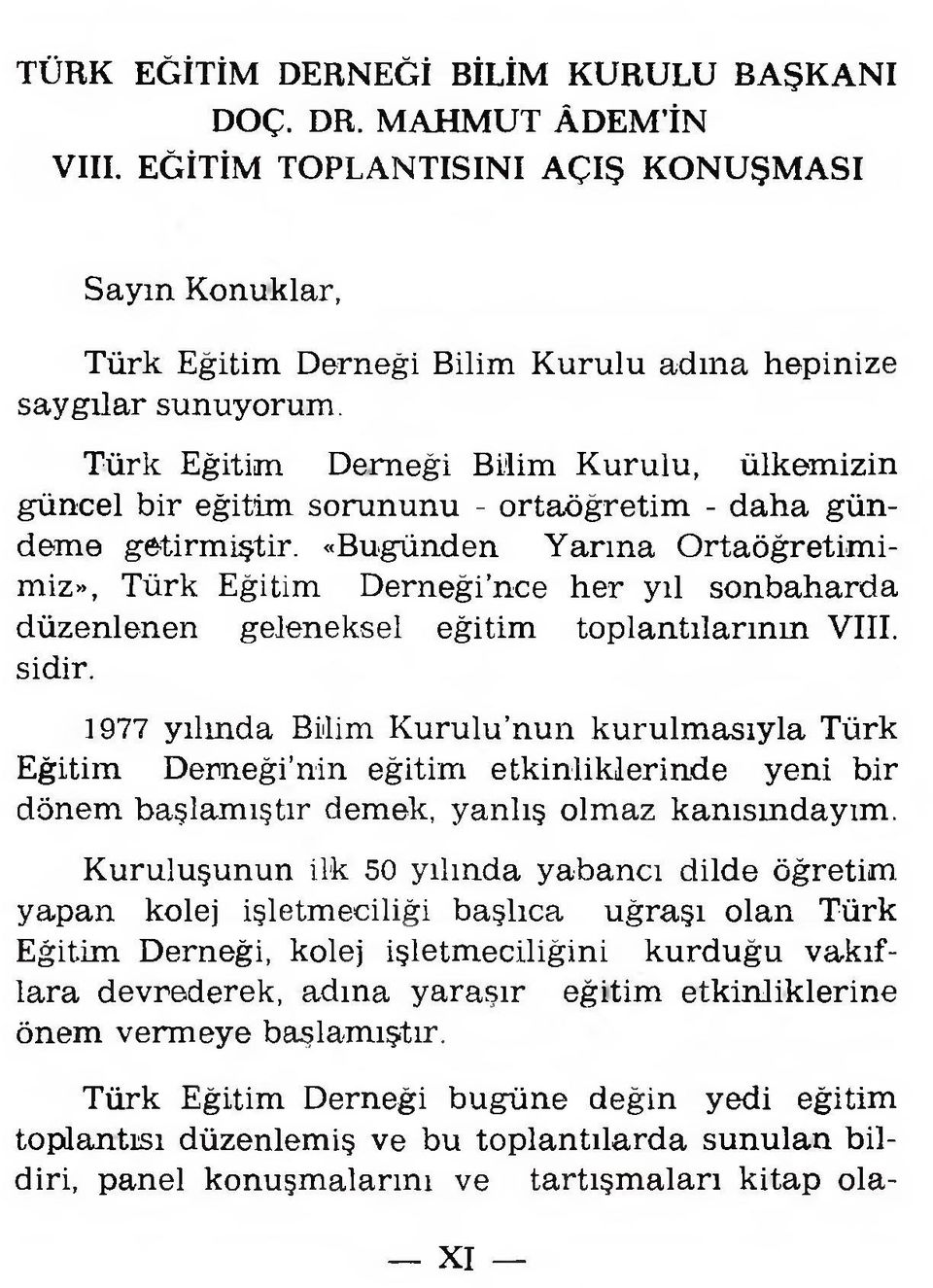 Türk Eğitim D em eğ i Bilim K urulu, ü lk em izin g ü n cel bir eğitim sorununu - ortaöğretim - d aha g ü n d em e getirm iştir.