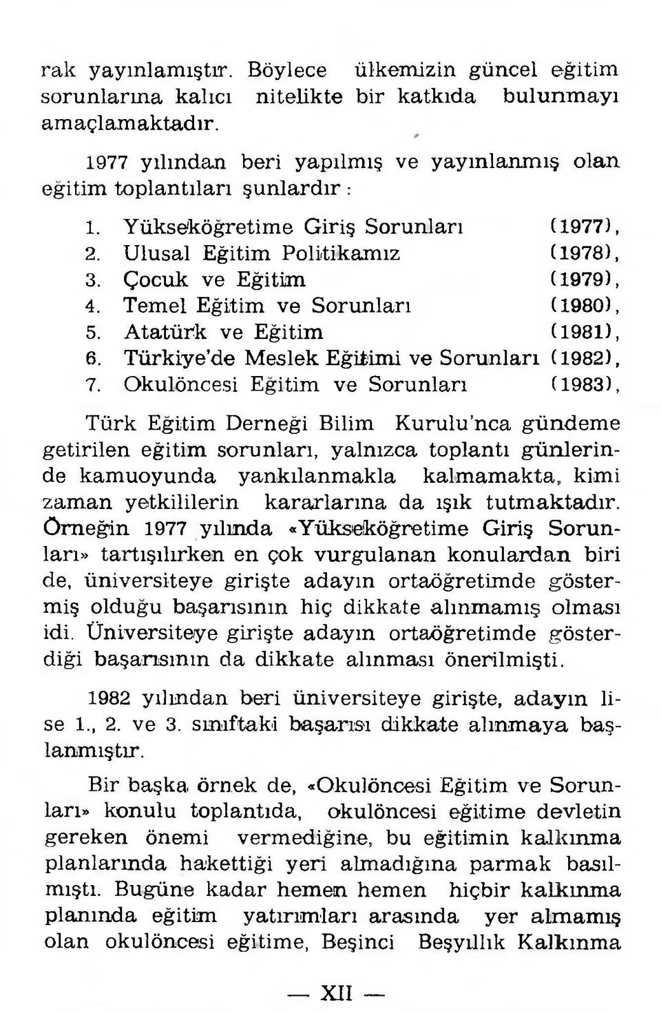 Ç ocuk ve E ğitim (1979), 4. T em el E ğitim v e S oru n ları (1980), 5. A tatürk ve E ğitim (1981), 6. T ürkiye d e M eslek E ğitim i ve S oru n ları (1982), 7.