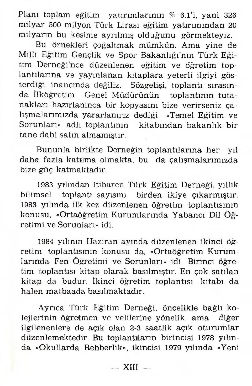 A m a y in e de M illi Eğitim G ençlik ve Spor B a k a n lığ ı nm Türk E ğitim D e rn eğ in c e d üzen lenen eğitim ve öğretim to p la n tıla rın a v e yayın lanan k itaplara y eterli ilg iy i g ö s